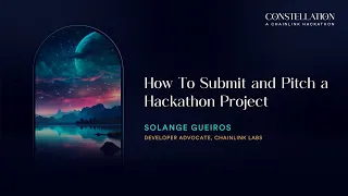 How To Submit and Pitch a Hackathon Project | Constellation