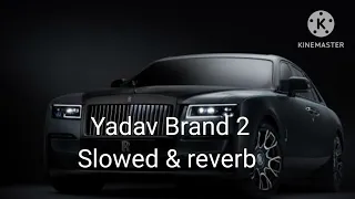 yadav Brand 2 slowed & reverb/ Elvish Yadav/ sunny yaduwanshi