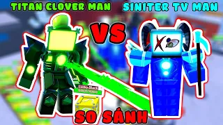 So Sánh TITAN CLOVER MAN Với SINITER TITAN TV MAN Đâu Mới Là Mythic Mạnh Nhất Toilet Tower Defense