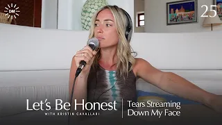 Tears Streaming Down My Face | Let's Be Honest with Kristin Cavallari