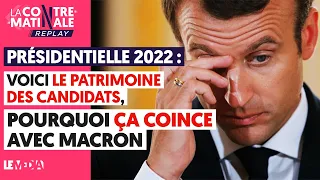 PRÉSIDENTIELLE 2022 : VOICI LE PATRIMOINE DES CANDIDATS, POURQUOI ÇA COINCE AVEC MACRON