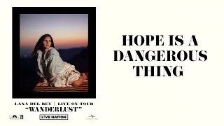 Lana Del Rey - Hope is a Dangerous Thing (Wanderlust)