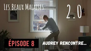 Les Beaux Malaises 2.0 | Épisode 8 - Audrey rencontre...