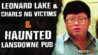 Terrifying Mysteries - Leonard Lake & Charles NG Victims & Haunted Lansdowne Pub