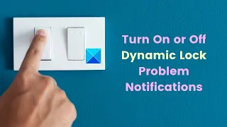 Turn On or Off Dynamic Lock Problem Notifications in Windows 11/10