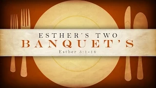 Esther's Two Banquets (Esther 5:1-14)