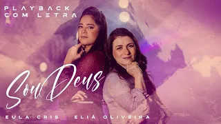 Eula Cris feat. Eliã Oliveira - SOU DEUS - Playback com Letra