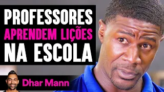 Professores APRENDEM LIÇÕES Na Escola | Dhar Mann