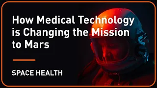 How Medical Technology is Changing the Mission to Mars | Plug and Play & TRISH