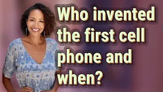 Who invented the first cell phone and when?