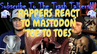 Rappers React To Mastodon "Toe To Toes"!!!