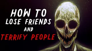 "How to Lose Friends and Terrify People" Creepypasta | Scary Stories