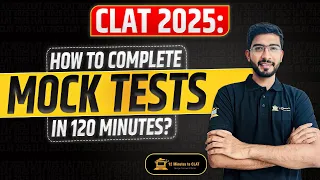 CLAT 2025: How to Reach 120 Questions in Mock Test I Section Wise Time Allocation I Keshav Malpani