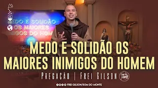 Medo e solidão os maiores inimigos do homem | Pregação