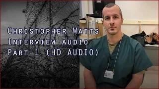 #ChristopherWatts Interview Audio Part 1 - HD AUDIO #Truecrime