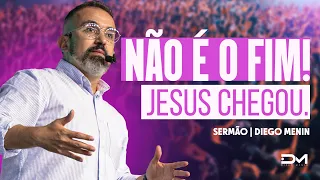 NÃO É O FIM! JESUS CHEGOU - #DIEGOMENIN | SERMÃO