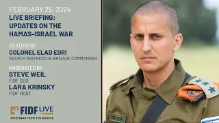 FIDF Live Briefing: Colonel Elad Edri, Search and Rescue Brigade Commander - February 25, 2024