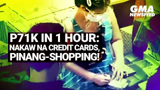 GMA News Feed: P71K in 1 hour: Nakaw na credit cards, pinang-shopping!