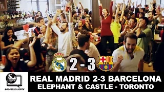 Real Madrid 2-3 Barcelona | Elephant & Castle - Toronto