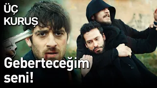 Üç Kuruş 19. Bölüm - Geberteceğim Seni!