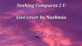 Nothing Compares 2 U, a tribute to Sinead O'Connor -Live cover by Nashmia