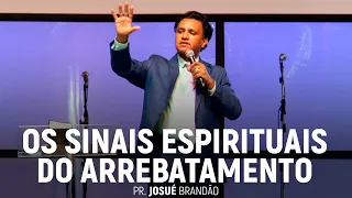 Pastor Josué Brandão - Os Sinais Espirituais do Arrebatamento