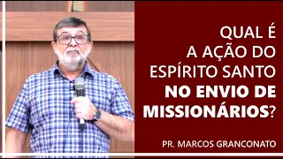 Qual é a ação do Espírito Santo no envio de missionários? - Pr. Marcos Granconato