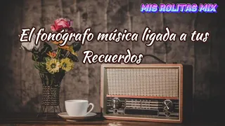 Éxitos del Recuerdo mix ❤️ /El fonógrafo música ligada a tus recuerdos 📻#misrolitasmix