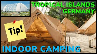 Tropical Island Berlin Tents | World's LARGEST Indoor Water Park in Germany  | Indoor Camping