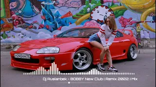 Dj Ruslanbek - BOBBY New Club ( Remix 2022 ) Mix