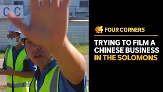 ‘Cover it!’: Watch what happened when Four Corners filmed a Chinese business in the Solomons