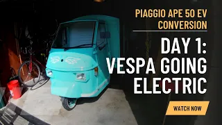 Day 1: Vespa Going Electric | Piaggio Ape 50 EV Conversion