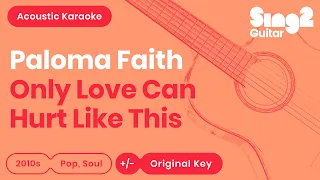 Paloma Faith - Only Love Can Hurt Like This (Acoustic Karaoke)