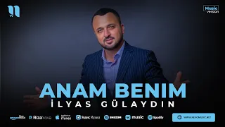 İlyas Gülaydın - Anam benim (audio 2023)