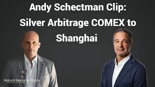 Andy Schectman Clip  Silver Being Arbitraged from Comex to Shangahi