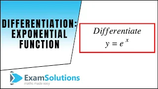 Differentiation : the exponential function e^x : ExamSolutions Maths Revision