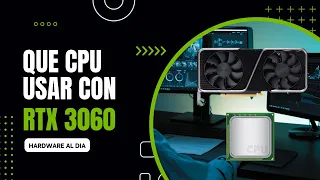 ¿Qué CPU usar con la RTX 3060?