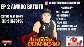 ARREBENTA CORAÇÃO EP 2 AMADO BATISTA