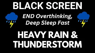 Heavy Rain & Powerful Thunderstorm | End Overthinking, Deep Sleep Fast | Black Screen