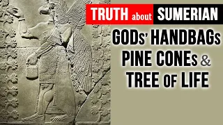 Sumerian gods’ "Handbags", "Pinecones" and the Mesopotamian “Tree of Life” - the Truth about all 3