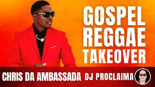GOSPEL REGGAE | Chris Da Ambassada | Gospel Reggae Takeover | DJ Proclaima