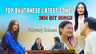 TOP BHUTANESE LATEST SONG || February Release || 2024