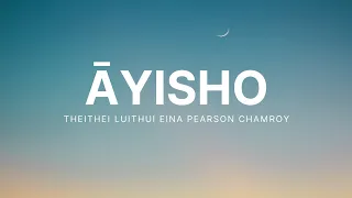 Āyisho lyric - Theithei Luithui eina Pearson Chamroy