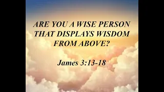 Are you a wise person | James 3:13-18.