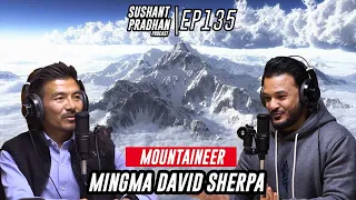 Episode 135: Mingma David Sherpa | Mountains, Climbing, Tourism, Records | Sushant Pradhan Podcast