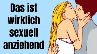 Du wirst überrascht sein, was Menschen wirklich sexuell anzieht!