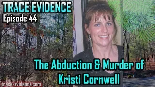 Trace Evidence - 044 - The Abduction and Murder of Kristi Cornwell