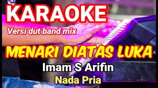MENARI DIATAS LUKA - Imam S Arifin | Karaoke dut band mix nada pria | Lirik