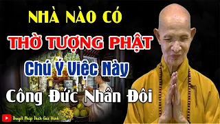 Nhà nào có Thờ Tượng Phật chú ý việc này CÔNG ĐỨC NHÂN ĐÔI Rất Linh Nghiệm _ HT Thích Giác Hạnh mới