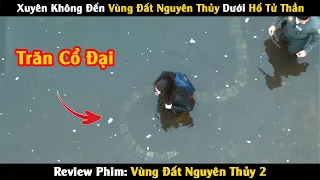 [Review Phim] Xuyên Không Đến Vùng Đất Quái Vật Dưới Hố Tử Thần | Trùm Phim Review